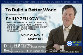Philip Zelikow: To Build a Better World on Nov. 9 at 5:30pm at https://duke.zoom.us/j/98324317968